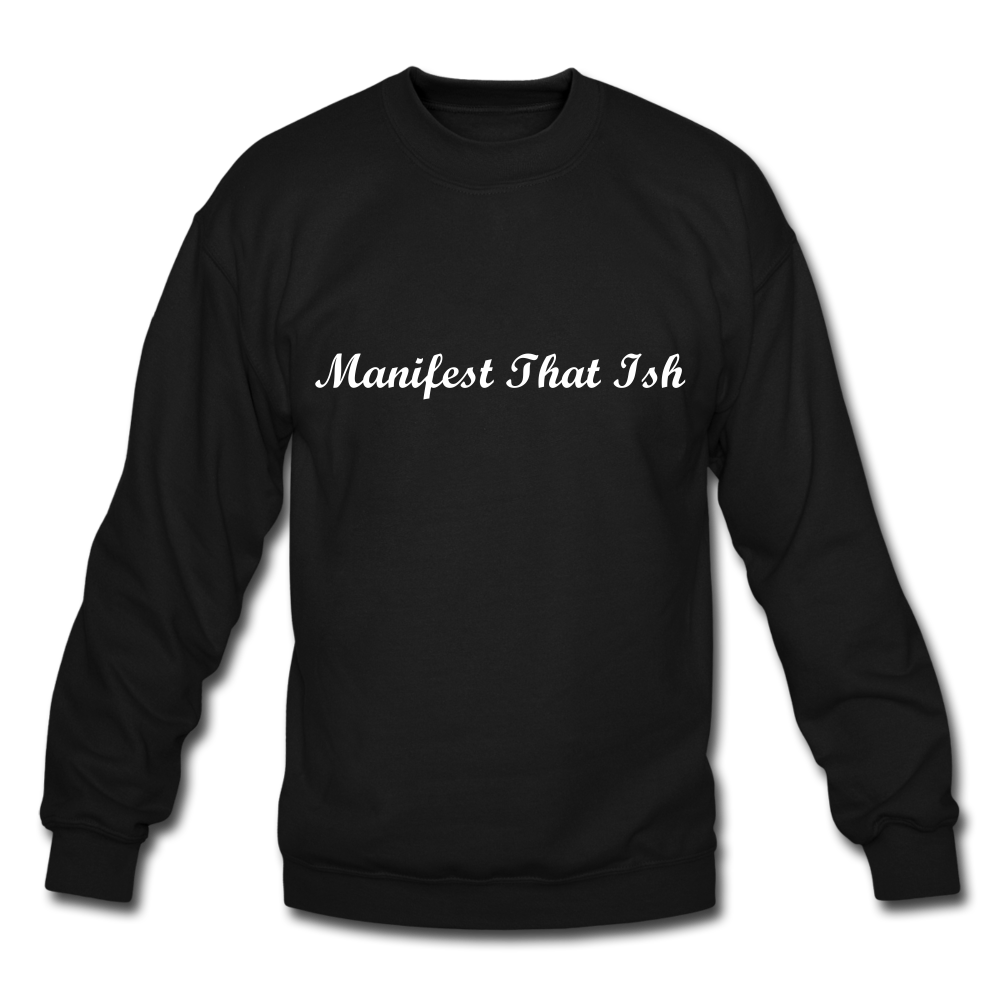 Manifest That Ish- Sweatshirt - black