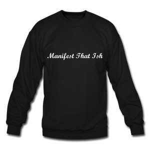 Manifest That Ish- Sweatshirt - black