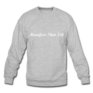 Manifest That Ish- Sweatshirt - heather gray