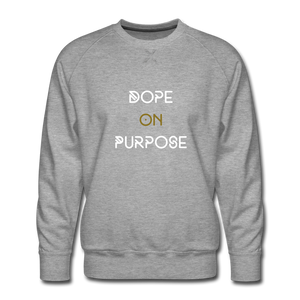 Dope On Purpose  Premium Sweatshirt - heather gray
