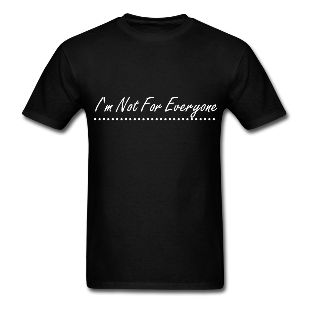 I'm Not For Everyone Unisex Classic T-Shirt - black